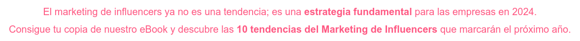 El marketing de influencers ya no es una tendencia; es una estrategia fundamental para las empresas en 2024. Consigue tu copia de nuestro eBook y descubre las 10 tendencias del Marketing de Influencers que marcarán el próximo año.
